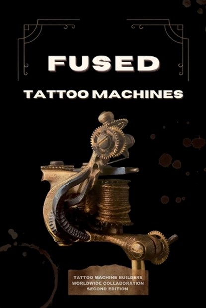 Fused Tattoo Machines, Patrick Chaudesaigues ; Tatouage 21 ; Iko Delux Custom - Paperback - 9782957866052
