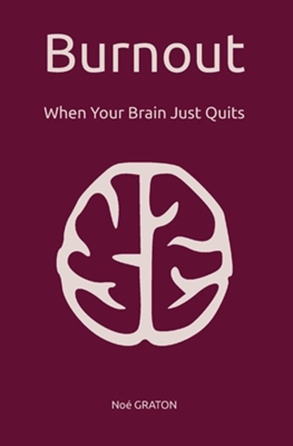 Burnout: When Your Brain Just Quits, Noé Graton - Paperback - 9782958277765