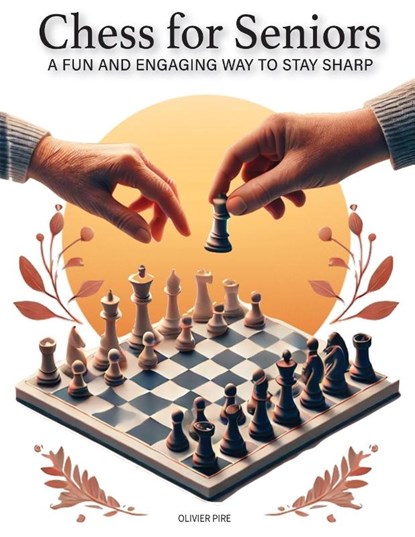 CHESS FOR SENIORS - A Fun and Engaging Way to Stay Sharp, Olivier Pire - Paperback - 9782960344967