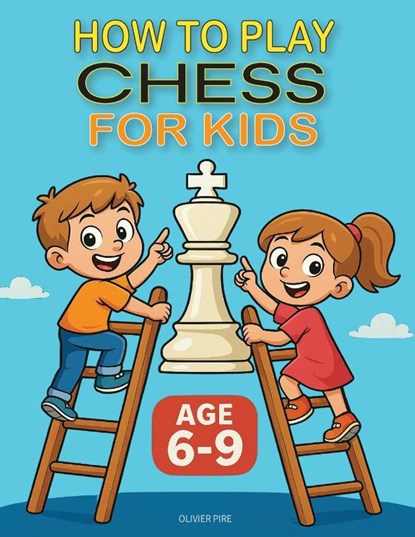 HOW TO PLAY CHESS FOR KIDS AGE 6-9, Olivier Francis J Pire - Paperback - 9782960344974