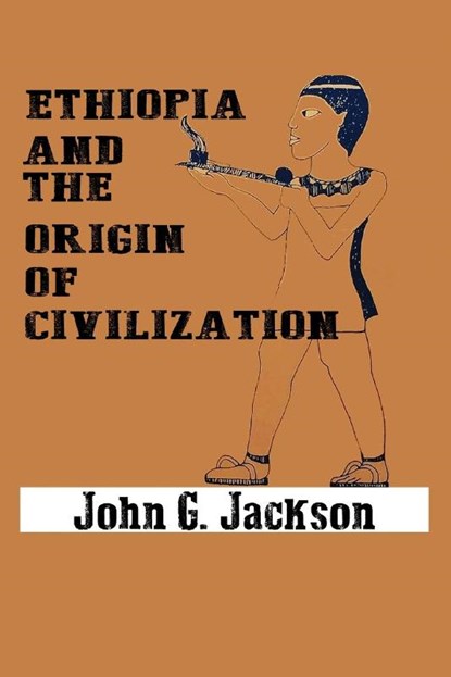 Ethiopia and the Origin of Civilization, John G Jackson - Paperback - 9782964462124