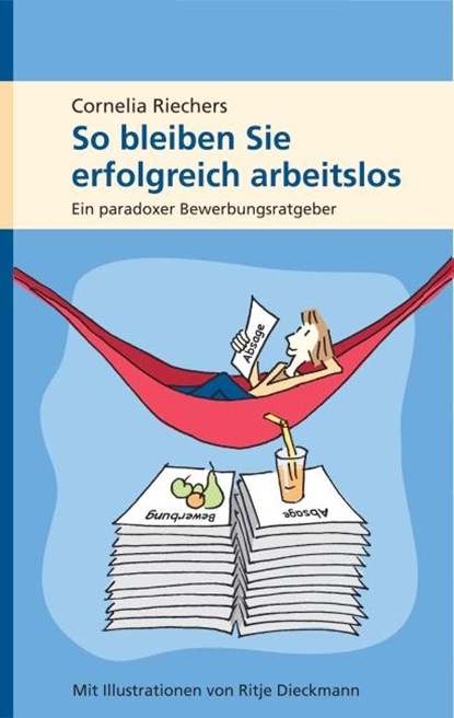 So bleiben Sie erfolgreich arbeitslos, Cornelia Riechers - Paperback - 9783000238925