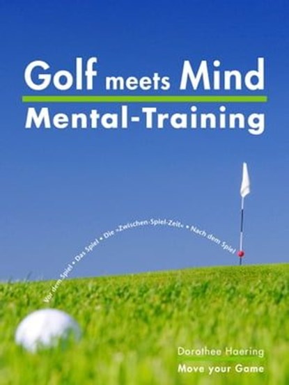 Golf meets Mind: Praxis Mental-Training, Dorothee Haering ; Justin Walsh - Ebook - 9783000363061