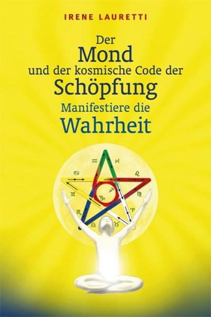 Der Mond und der kosmische Code der Schöpfung: Manifestiere die Wahrheit, Irene Lauretti - Gebonden - 9783000433122