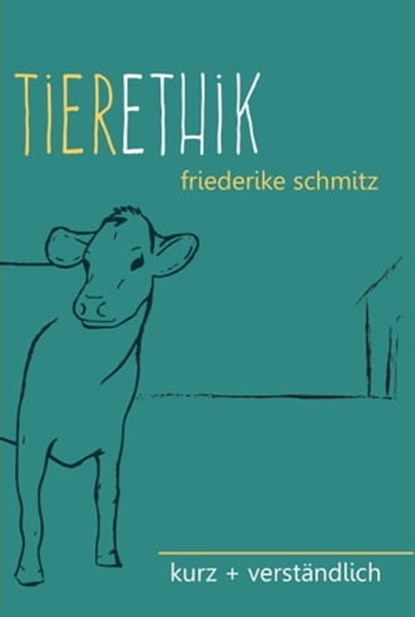 Tierethik: kurz + verständlich, Friederike Schmitz - Ebook - 9783000577239