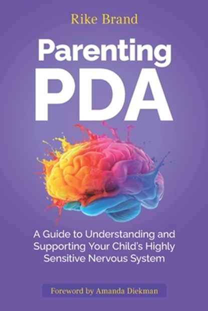 Parenting PDA: A Guide to Understanding and Supporting Your Child's Highly Sensitive Nervous System, Rike Brand - Paperback - 9783000860034