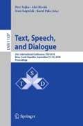 Text, Speech, and Dialogue | Petr Sojka ; Ales Horak ; Ivan Kopecek ; Karel Pala | 