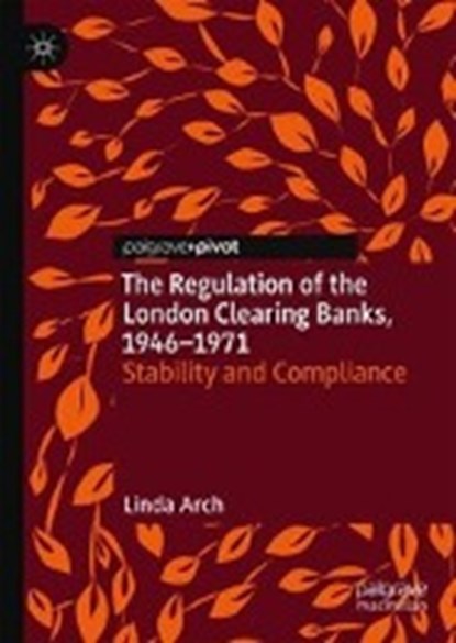 The Regulation of the London Clearing Banks, 1946-1971, ARCH,  Linda - Gebonden - 9783030009090