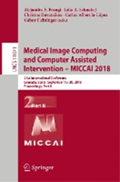 Medical Image Computing and Computer Assisted Intervention - MICCAI 2018, Alejandro F. Frangi ; Julia A. Schnabel ; Christos Davatzikos ; Carlos Alberola-Lopez - Paperback - 9783030009335