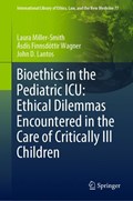 Bioethics in the Pediatric ICU: Ethical Dilemmas Encountered in the Care of Critically Ill Children | Md Lantos Laura Miller-Smith ; Asdis Finnsdottir Wagner ; John D. | 