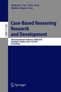 Case-Based Reasoning Research and Development | Michael T. Cox ; Peter Funk ; Shahina Begum | 