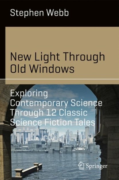 New Light Through Old Windows: Exploring Contemporary Science Through 12 Classic Science Fiction Tales, Stephen Webb - Paperback - 9783030031947