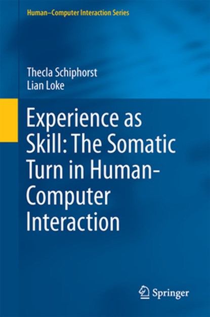 Experience as Skill: The Somatic Turn in Human-Computer Interaction, Thecla Schiphorst ; Lian Loke - Gebonden - 9783030061968