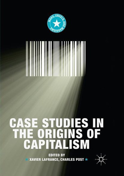 Case Studies in the Origins of Capitalism, Xavier Lafrance ; Charles Post - Paperback - 9783030070786