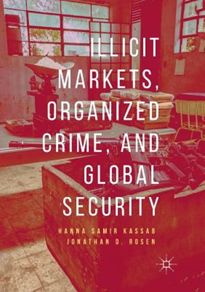 Illicit Markets, Organized Crime, and Global Security, Hanna Samir Kassab ; Jonathan D. Rosen - Paperback - 9783030080600