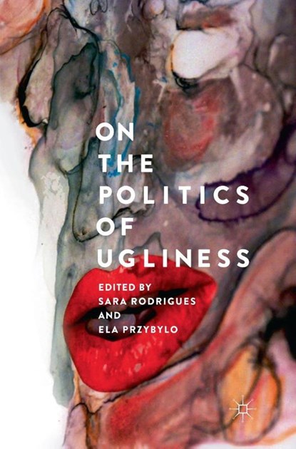 On the Politics of Ugliness, Sara Rodrigues ; Ela Przybylo - Paperback - 9783030082871