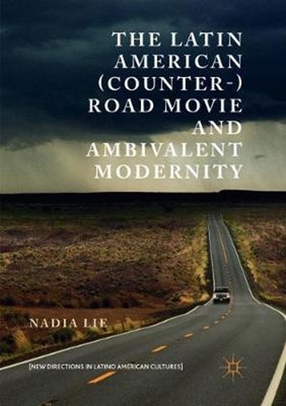 The Latin American (Counter-) Road Movie and Ambivalent Modernity, LIE,  Nadia - Paperback - 9783030104139