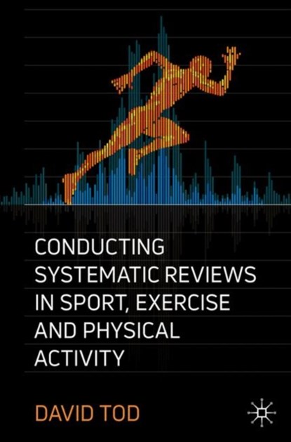 Conducting Systematic Reviews in Sport, Exercise, and Physical Activity, David Tod - Paperback - 9783030122621