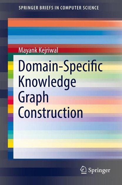 Domain-Specific Knowledge Graph Construction, Mayank Kejriwal - Paperback - 9783030123741