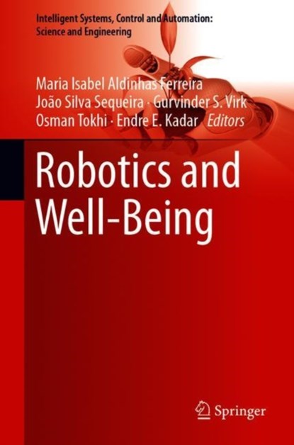 Robotics and Well-Being, Maria Isabel Aldinhas Ferreira ; Joao Silva Sequeira ; Gurvinder Singh Virk ; Mohammad Osman Tokhi ; Endre E. Kadar - Gebonden - 9783030125233