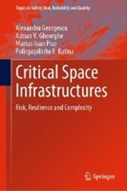 Critical Space Infrastructures, GEORGESCU,  Alexandru ; Gheorghe, Adrian V. ; Piso, Marius-Ioan ; Katina, Polinpapilinho F. - Gebonden - 9783030126032