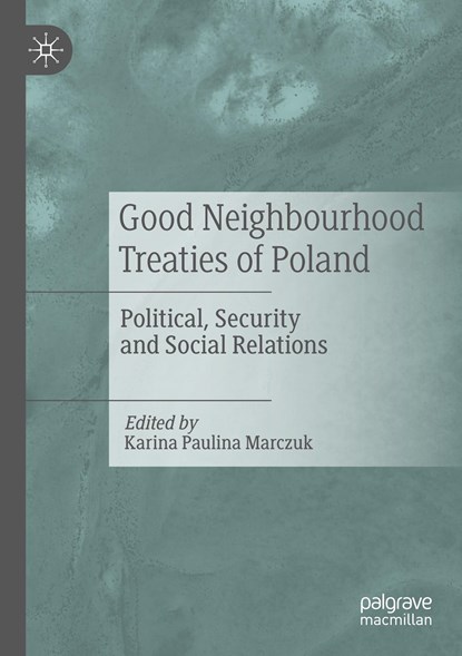 Good Neighbourhood Treaties of Poland, Karina Paulina Marczuk - Paperback - 9783030126179