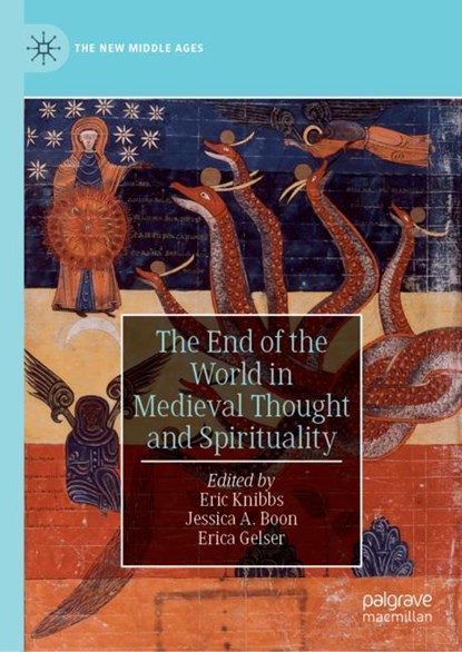 The End of the World in Medieval Thought and Spirituality, Eric Knibbs ; Jessica A. Boon ; Erica Gelser - Gebonden - 9783030149642