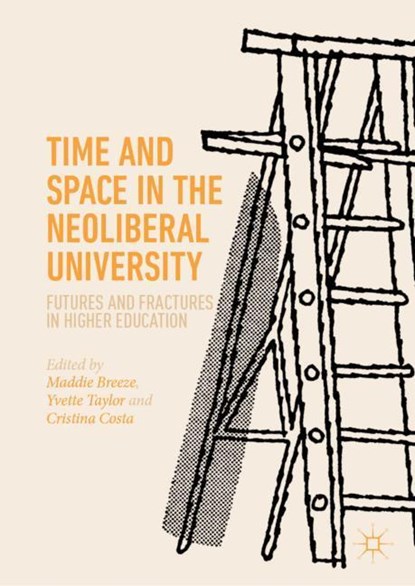 Time and Space in the Neoliberal University, Maddie Breeze ; Yvette Taylor ; Cristina Costa - Gebonden - 9783030152451