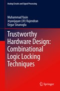 Trustworthy Hardware Design: Combinational Logic Locking Techniques | Yasin, Muhammad ; Rajendran, Jeyavijayan (jv) ; Sinanoglu, Ozgur | 