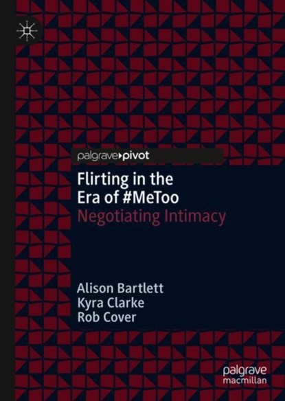 Flirting in the Era of #MeToo, Alison Bartlett ; Kyra Clarke ; Rob Cover - Gebonden - 9783030155070