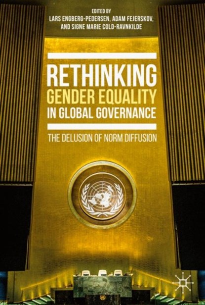 Rethinking Gender Equality in Global Governance, Lars Engberg-Pedersen ; Adam Fejerskov ; Signe Marie Cold-Ravnkilde - Gebonden - 9783030155117
