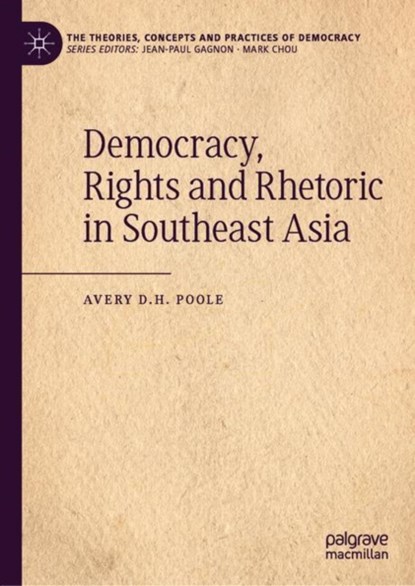 Democracy, Rights and Rhetoric in Southeast Asia, Avery Poole - Gebonden - 9783030155216