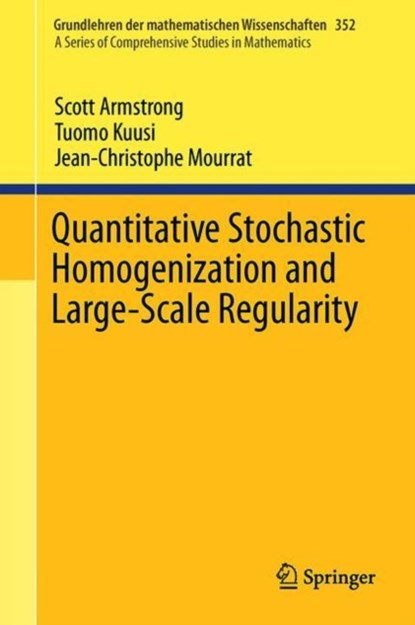 Quantitative Stochastic Homogenization and Large-Scale Regularity, Scott Armstrong ; Tuomo Kuusi ; Jean-Christophe Mourrat - Gebonden - 9783030155445