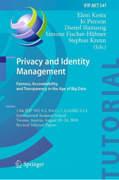 Privacy and Identity Management. Fairness, Accountability, and Transparency in the Age of Big Data, Eleni Kosta ; Jo Pierson ; Daniel Slamanig - Gebonden - 9783030167431