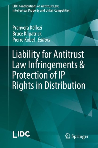 Liability for Antitrust Law Infringements & Protection of IP Rights in Distribution, Pranvera Kellezi ; Bruce Kilpatrick ; Pierre Kobel - Gebonden - 9783030175498