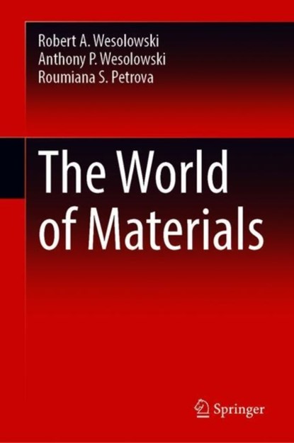 The World of Materials, Robert A. Wesolowski ; Anthony P. Wesolowski ; Roumiana S. Petrova - Gebonden - 9783030178468