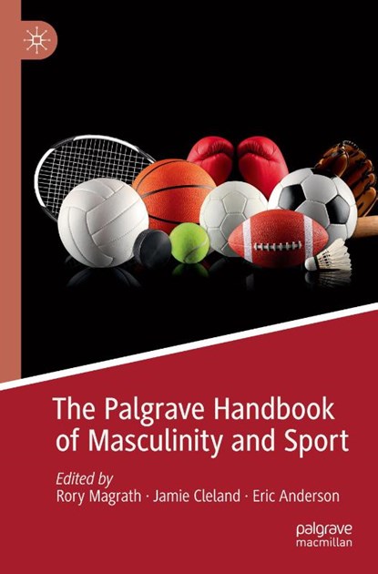The Palgrave Handbook of Masculinity and Sport, Rory Magrath ; Jamie Cleland ; Eric Anderson - Paperback - 9783030198015