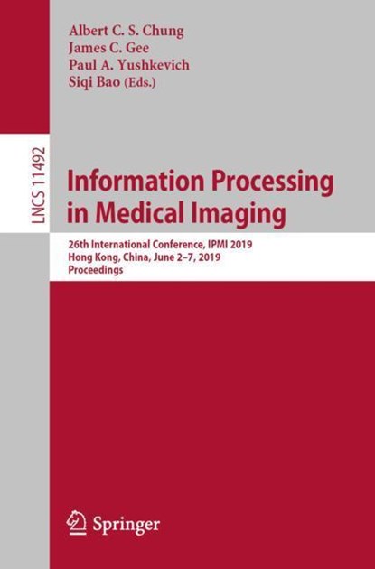 Information Processing in Medical Imaging, Albert C. S. Chung ; James C. Gee ; Paul A. Yushkevich ; Siqi Bao - Paperback - 9783030203504