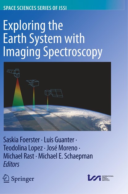 Exploring the Earth System with Imaging Spectroscopy, Saskia Foerster ; Luis Guanter ; Teodolina Lopez ; Jose Moreno ; Michael Rast ; Michael E. Schaepman - Paperback - 9783030249120
