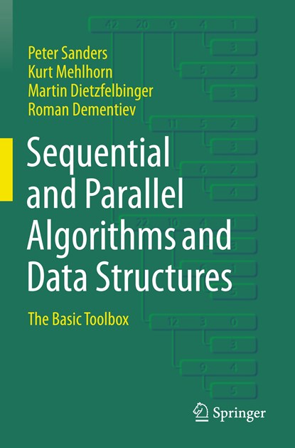 Sequential and Parallel Algorithms and Data Structures, Peter Sanders ; Kurt Mehlhorn ; Martin Dietzfelbinger ; Roman Dementiev - Paperback - 9783030252113