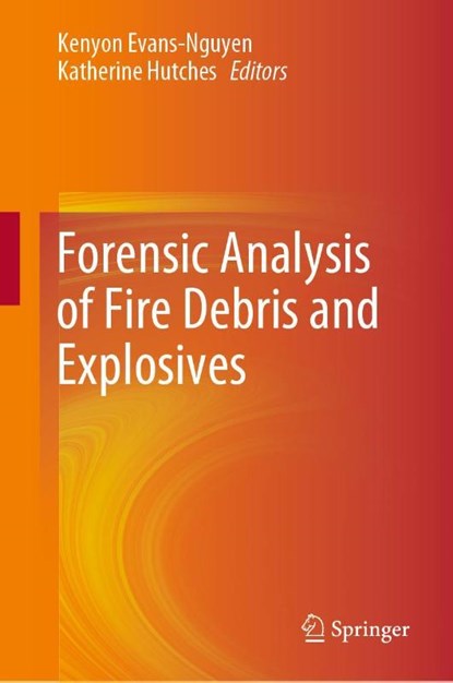 Forensic Analysis of Fire Debris and Explosives, Kenyon Evans-Nguyen ; Katherine Hutches - Gebonden - 9783030258337