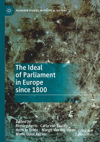 The Ideal of Parliament in Europe since 1800, Remieg Aerts ; Carla van Baalen ; Henk te Velde ; Margit van der Steen ; Marie-Luise Recker - Gebonden - 9783030277048
