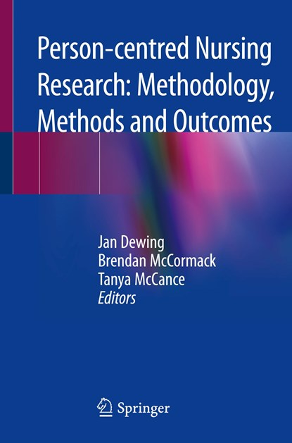Person-centred Nursing Research: Methodology, Methods and Outcomes, Jan Dewing ; Brendan McCormack ; Tanya McCance - Paperback - 9783030278670