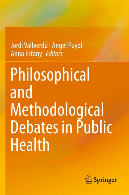 Philosophical and Methodological Debates in Public Health, Jordi Vallverdu ; Angel Puyol ; Anna Estany - Paperback - 9783030286286