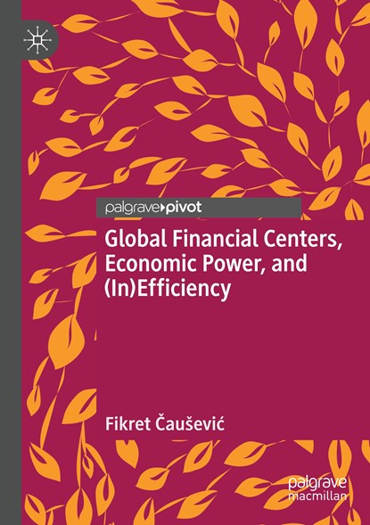 Global Financial Centers, Economic Power, and (In)Efficiency, Fikret Causevic - Paperback - 9783030365783