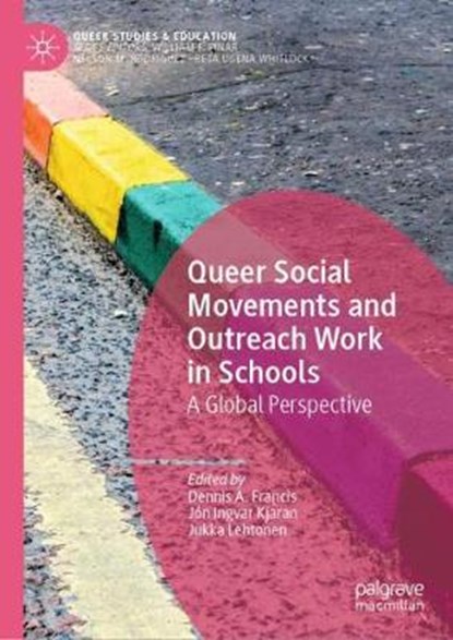 Queer Social Movements and Outreach Work in Schools, Dennis A. Francis ; Jon Ingvar Kjaran ; Jukka Lehtonen - Gebonden - 9783030416096