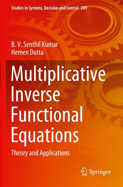 Multiplicative Inverse Functional Equations, B. V. Senthil Kumar ; Hemen Dutta - Paperback - 9783030453572