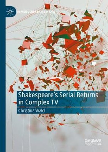Shakespeare's Serial Returns in Complex TV, WALD,  Christina - Gebonden - 9783030468507