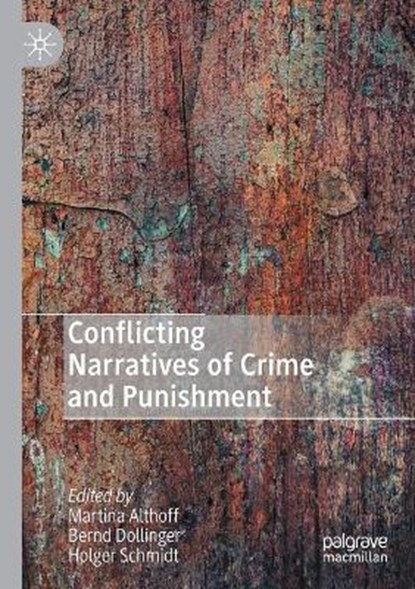 Conflicting Narratives of Crime and Punishment, ALTHOFF,  Martina ; Dollinger, Bernd ; Schmidt, Holger - Paperback - 9783030472382