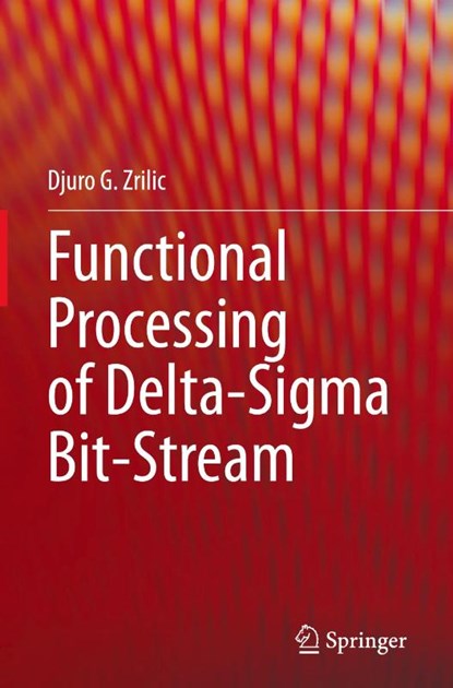 Functional Processing of Delta-Sigma Bit-Stream, Djuro G. Zrilic - Gebonden - 9783030476472
